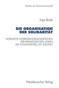 Die Organisation der Solidarität Normative Interessenorganisationen der französischen Linken als Auslaufmodell mit Zukunft