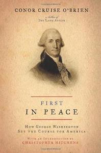First in Peace How George Washington Set the Course for America