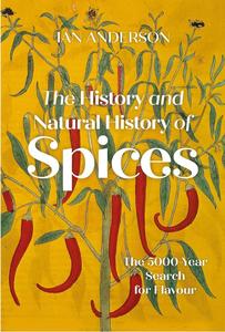 The History and Natural History of Spices The 5000-Year Search for Flavour