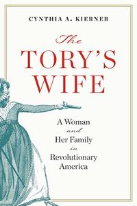 The Tory’s Wife A Woman and Her Family in Revolutionary America (The Revolutionary Age)