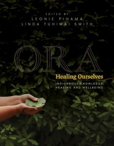 Ora Healing Ourselves – Indigenous Knowledge, Healing and Wellbeing