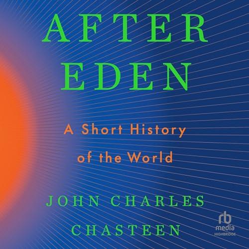 After Eden A Short History of the World [Audiobook]