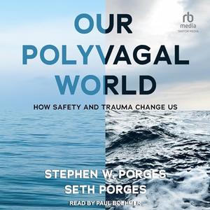 Our Polyvagal World How Safety and Trauma Change Us
