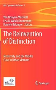 The Reinvention of Distinction Modernity and the Middle Class in Urban Vietnam