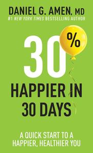 30% Happier in 30 Days A Quick Start to a Happier, Healthier You