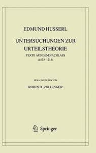 Edmund Husserl. Untersuchungen zur Urteilstheorie Texte aus dem Nachlass (1893–1918)