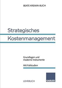 Strategisches Kostenmanagement Grundlagen und moderne Instrumente Mit Fallstudien