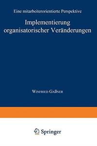 Implementierung organisatorischer Veränderungen Eine mitarbeiterorientierte Perspektive