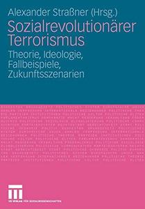 Sozialrevolutionärer Terrorismus Theorie, Ideologie, Fallbeispiele, Zukunftsszenarien