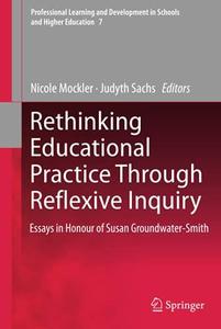 Rethinking Educational Practice Through Reflexive Inquiry Essays in Honour of Susan Groundwater-Smith