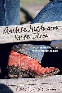 Ankle High and Knee Deep Women Reflect On Western Rural Life