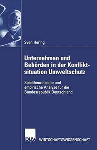 Unternehmen und Behörden in der Konfliktsituation Umweltschutz Spieltheoretische und empirische Analyse für die Bundesrepublik
