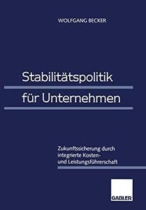 Stabilitätspolitik für Unternehmen Zukunftssicherung durch integrierte Kosten- und Leistungsführerschaft