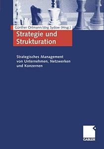 Strategie und Strukturation Strategisches Management von Unternehmen, Netzwerken und Konzernen