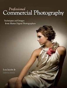 Professional Commercial Photography Techniques and Images from Master Digital Photographers (2024)