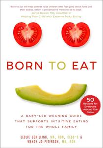 Born to Eat A Baby–Led Weaning Guide That Supports Intuitive Eating for the Whole Family