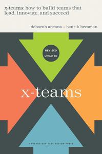 X-Teams, Revised and Updated How to Build Teams That Lead, Innovate, and Succeed