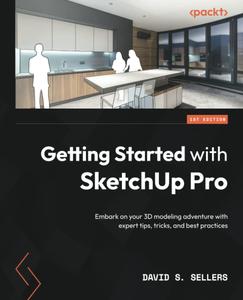 Getting Started with SketchUp Pro Embark on your 3D modeling adventure with expert tips, tricks, and best practices