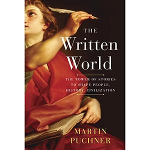 The Written World The Power of Stories to Shape People, History, Civilization