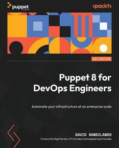 Puppet 8 for DevOps Engineers Automate your infrastructure at an enterprise scale