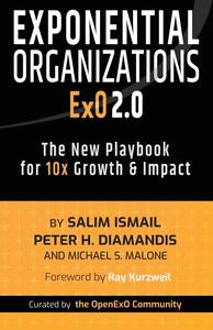 Exponential Organizations 2.0 The New Playbook for 10x Growth and Impact
