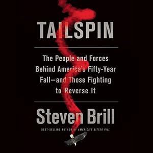 Tailspin The People and Forces Behind America’s Fifty-Year Fall – and Those Fighting to Reverse It