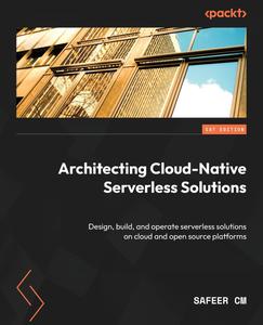 Architecting Cloud–Native Serverless Solutions