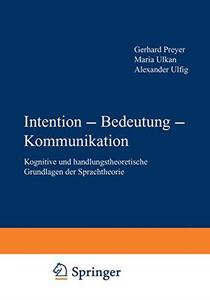 Intention – Bedeutung – Kommunikation Kognitive und handlungstheoretische Grundlagen der Sprachtheorie