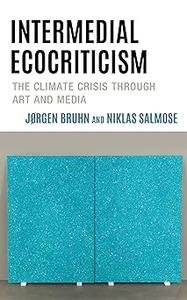 Intermedial Ecocriticism The Climate Crisis Through Art and Media