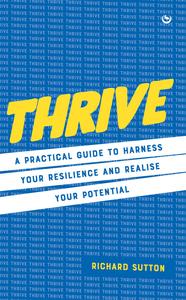 Thrive A practical guide to harness your resilience and realize your potential