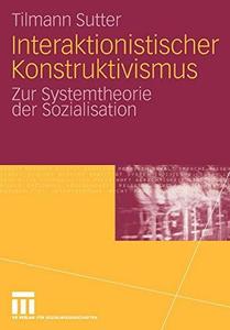 Interaktionistischer Konstruktivismus Zur Systemtheorie der Sozialisation