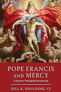 Pope Francis and Mercy A Dynamic Theological Hermeneutic