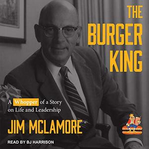 The Burger King A Whopper of a Story on Life and Leadership [Audiobook]