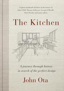 The Kitchen A journey through time-and the homes of Julia Child