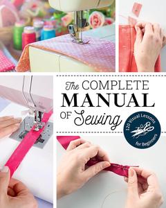 The Complete Manual of Sewing 120 Visual Lessons for Beginners (Reference Guide)