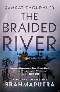 The Braided River  A Journey Along the Brahmaputra