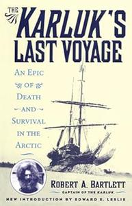 The Karluk’s Last Voyage An Epic of Death and Survival in the Arctic