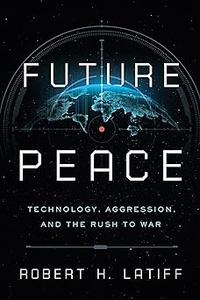 Future Peace Technology, Aggression, and the Rush to War