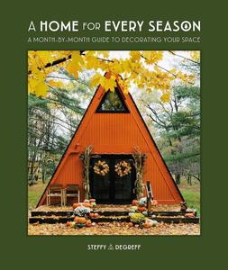 A Home for Every Season A Month–by–Month Guide to Decorating Your Space