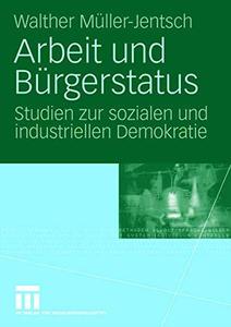 Arbeit und Bürgerstatus Studien zur sozialen und industriellen Demokratie
