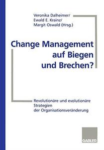 Change Management auf Biegen und Brechen Revolutionäre und evolutionäre Strategien der Organisationsveränderung
