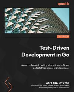 Test-Driven Development in Go A practical guide to writing idiomatic and efficient Go tests through real-world examples