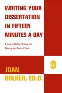 Writing your dissertation in fifteen minutes a day a guide to starting, revising, and finishing your doctoral tesis
