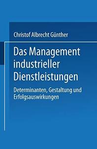 Das Management industrieller Dienstleistungen Determinanten, Gestaltung und Erfolgsauswirkungen