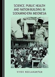 Science, Public Health and Nation–Building in Soekarno–Era Indonesia