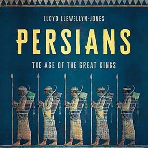 Persians The Age of the Great Kings