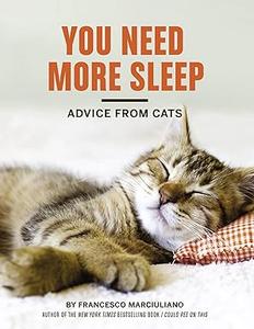 You Need More Sleep Advice from Cats (Cat Book, Funny Cat Book, Cat Gifts for Cat Lovers)