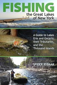 Fishing the Great Lakes of New York A Guide to Lakes Erie and Ontario, their Tributaries, and the Thousand Islands