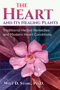 The Heart and Its Healing Plants Traditional Herbal Remedies and Modern Heart Conditions
