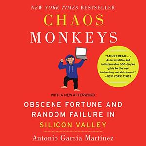 Chaos Monkeys – Revised Edition Obscene Fortune and Random Failure in Silicon Valley